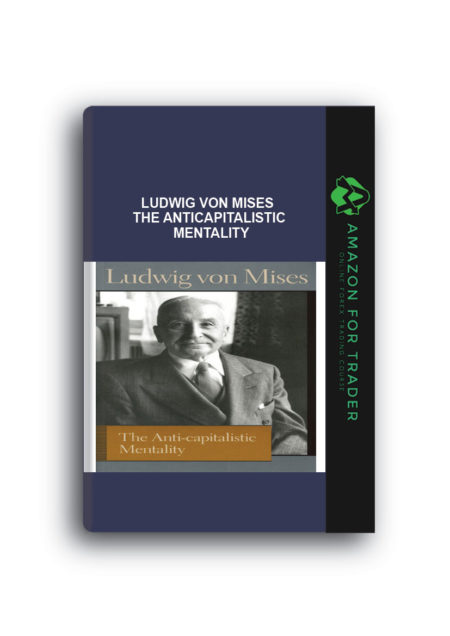 Ludwig von Mises – The Anticapitalistic Mentality