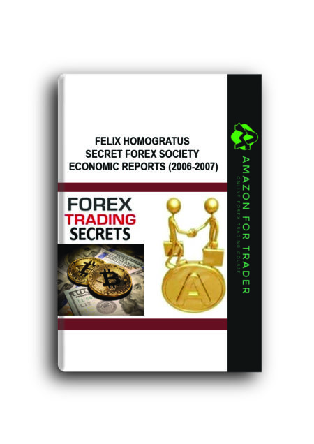 Felix Homogratus - Secret Forex Society Economic Reports (2006-2007)