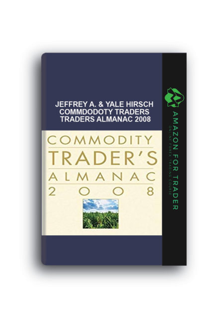 Jeffrey A. & Yale Hirsch – Commdodoty Traders Traders Almanac 2008