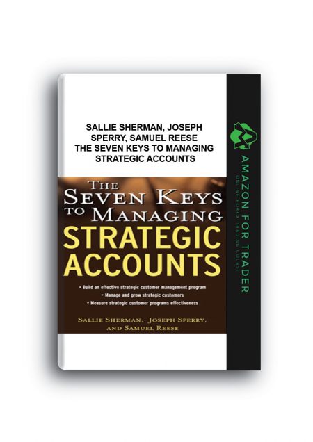 Sallie Sherman, Joseph Sperry, Samuel Reese – The Seven Keys To Managing Strategic Accounts