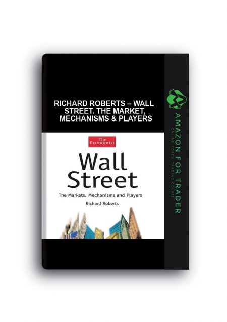 Richard Roberts – Wall Street. The Market, Mechanisms & Players