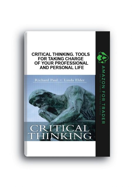Richard W.Paul, Linda Elder – Critical Thinking. Tools for Taking Charge of Your Professional and Personal Life