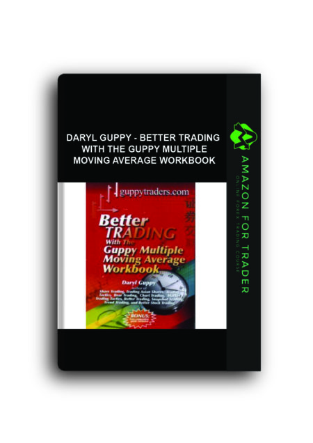 Daryl Guppy - Better Trading with the Guppy Multiple Moving Average WorkBook