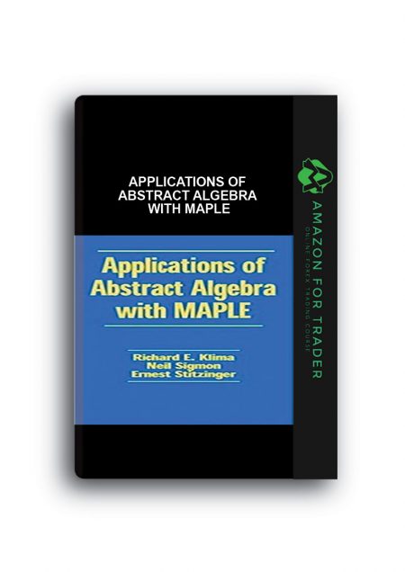 Richard E.Kline, Neil Sigmon, Ernst Stitzinger – Applications of Abstract Algebra with Maple