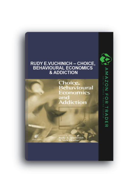 Rudy E.Vuchinich – Choice, Behavioural Economics & Addiction