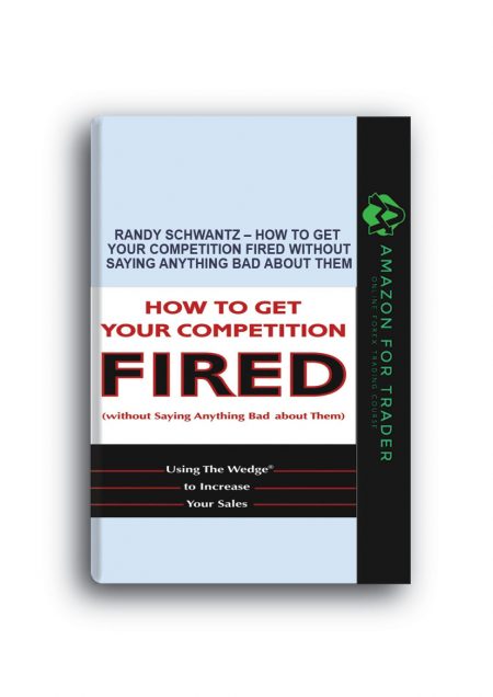 Randy Schwantz – How to Get Your Competition Fired Without Saying Anything Bad About Them