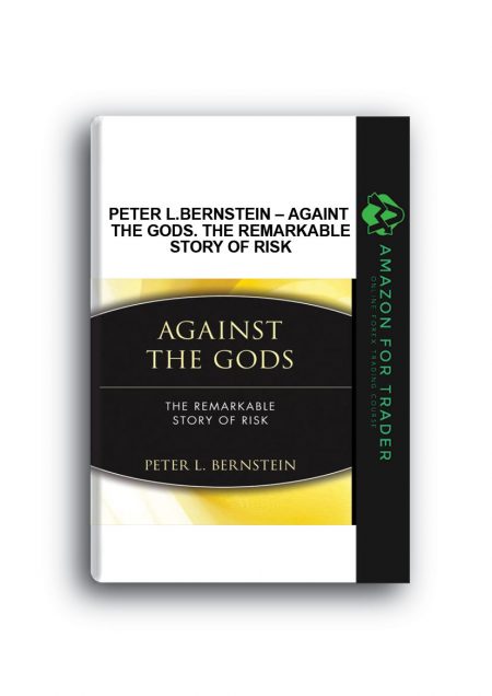 Peter L.Bernstein – Againt the Gods. The Remarkable Story of Risk