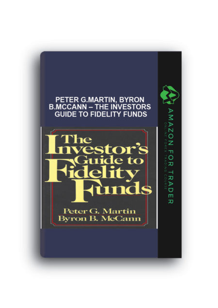 Peter G.Martin, Byron B.McCann – The Investors Guide to Fidelity Funds