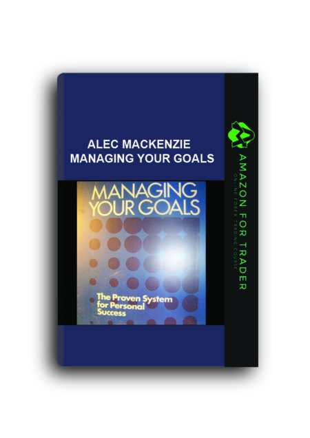 Alec MacKenzie - Managing Your Goals