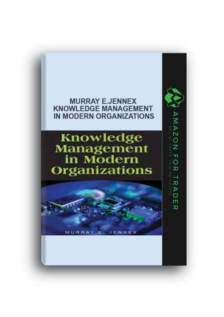Murray E.Jennex – Knowledge Management in Modern Organizations