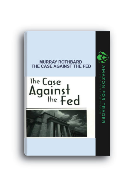Murray Rothbard – The Case Against The Fed