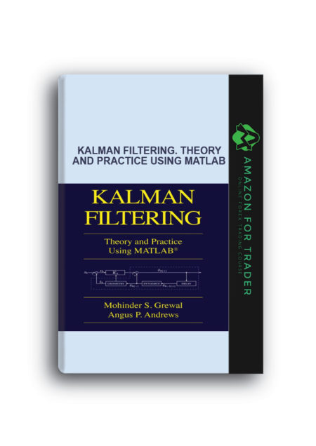 Mohinder S. Grewal, Angus P. Andrews – Kalman filtering. Theory and Practice Using Matlab