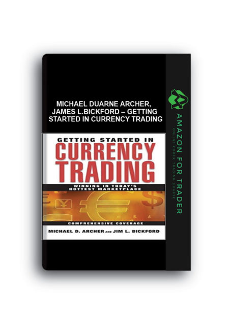 Michael Duarne Archer, James L.Bickford – Getting Started in Currency Trading