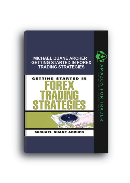 Michael Duane Archer – Getting Started in Forex Trading Strategies