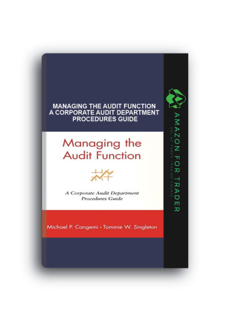 Michael P.Cangemi, Tommie Singleton - Managing the Audit Function A Corporate Audit Department Procedures Guide