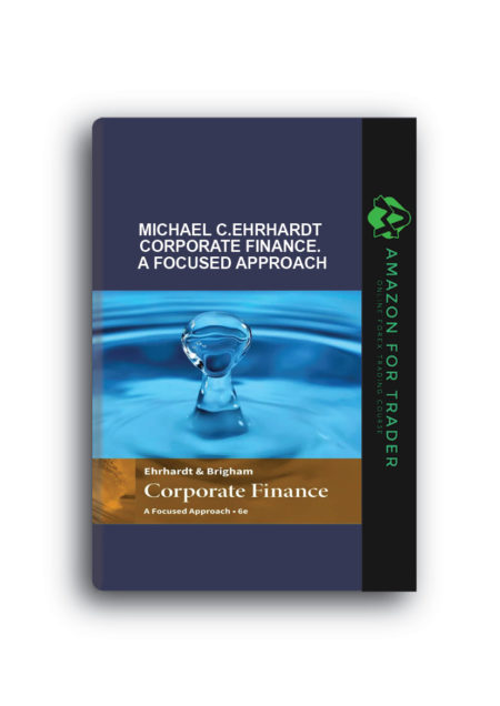Michael C.Ehrhardt – Corporate Finance. A Focused Approach