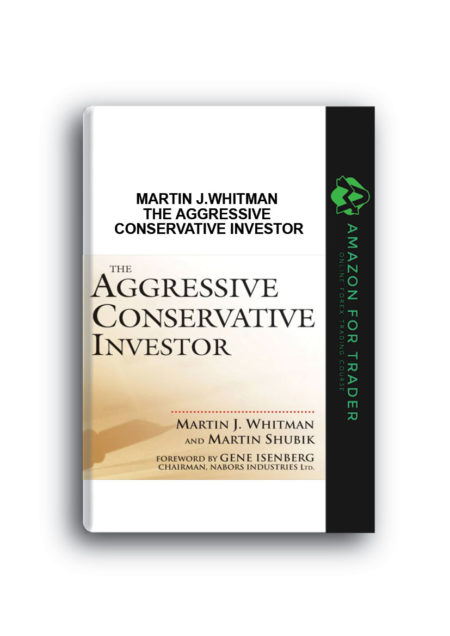 Martin J.Whitman – The Aggressive Conservative Investor