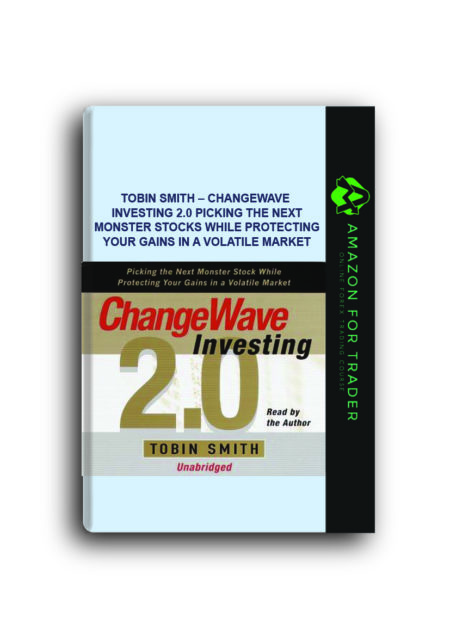 Tobin Smith – ChangeWave Investing 2.0 Picking the Next Monster Stocks While Protecting Your Gains in a Volatile Market