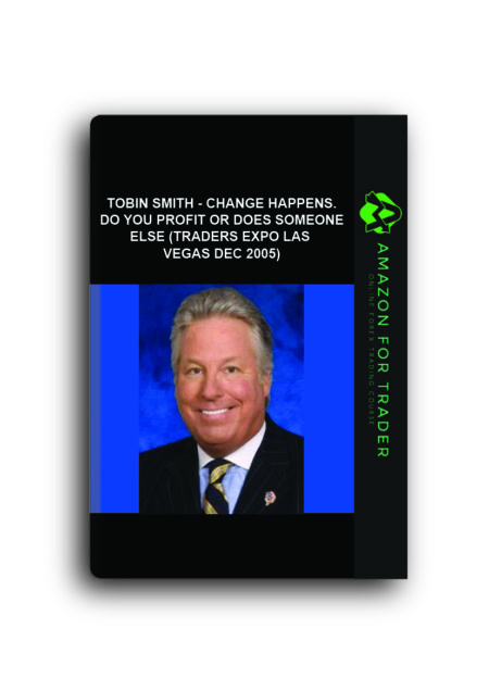 Tobin Smith - Change Happens. Do You Profit Or Does Someone Else (Traders Expo Las Vegas Dec 2005)