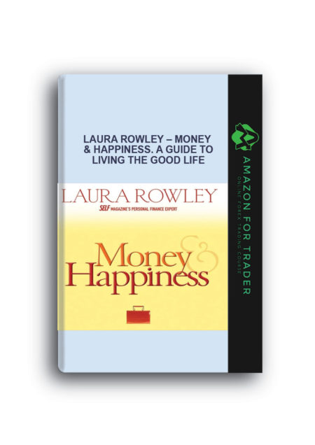 Laura Rowley – Money & Happiness. A Guide to Living the Good Life