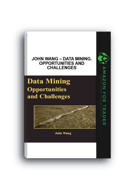 John Wang – Data Mining. Opportunities and Challenges