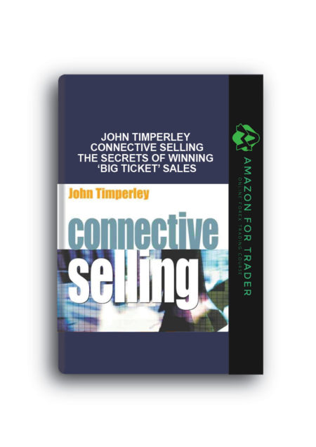 John Timperley – Connective Selling The Secrets of Winning ‘Big Ticket’ Sales