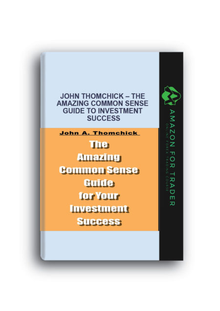 John Thomchick – The Amazing Common Sense Guide To Investment Success