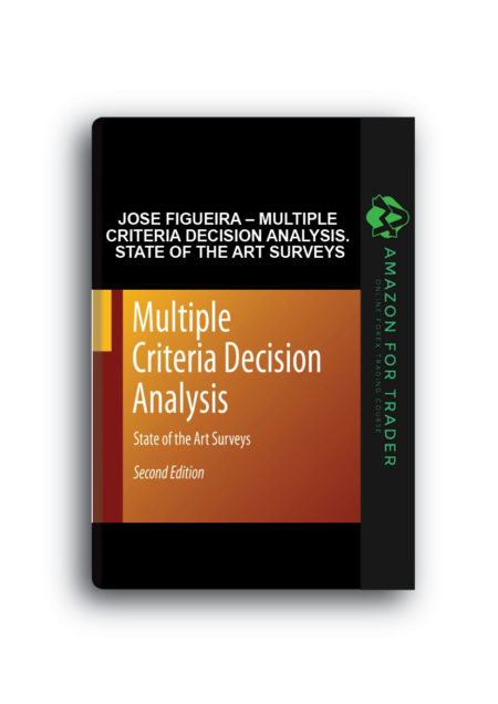 Jose Figueira – Multiple Criteria Decision Analysis. State Of The Art Surveys