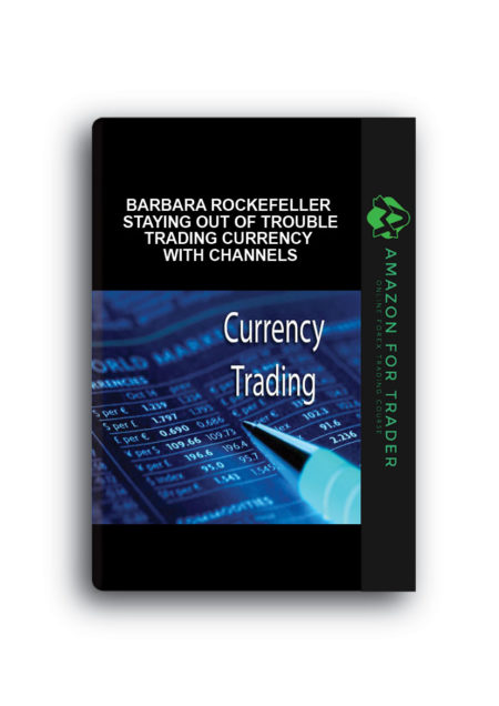 Barbara Rockefeller – Staying Out of Trouble Trading Currency with Channels