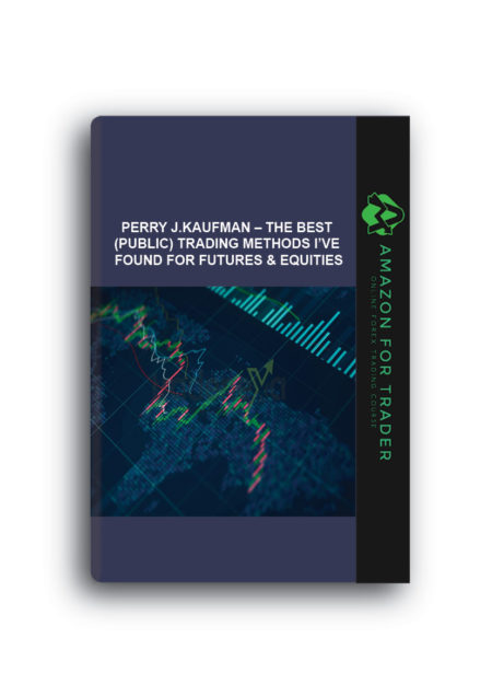 Perry J.Kaufman – The Best (Public) Trading Methods I’ve Found for Futures & Equities