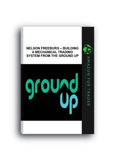 Nelson Freeburg – Building a Mechanical Trading System from the Ground Up
