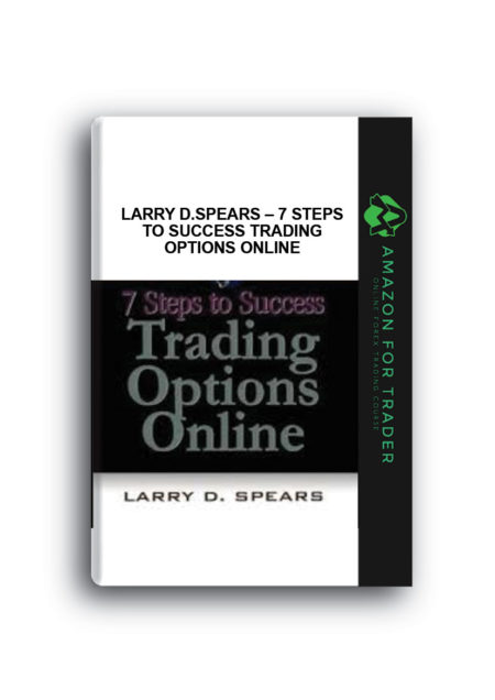 Larry D.Spears – 7 Steps to Success Trading Options Online