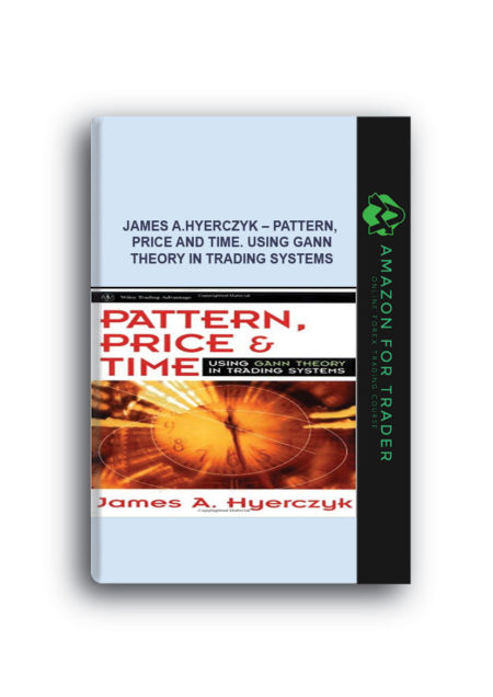James A.Hyerczyk – Pattern, Price and Time. Using Gann Theory in Trading Systems