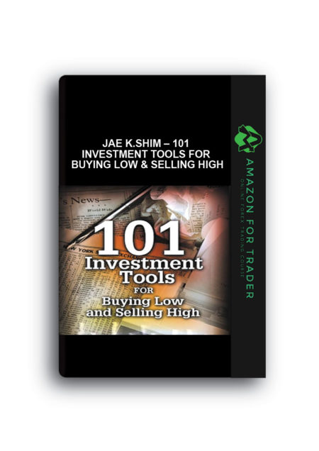 Jae K.Shim – 101 Investment Tools for Buying Low & Selling High