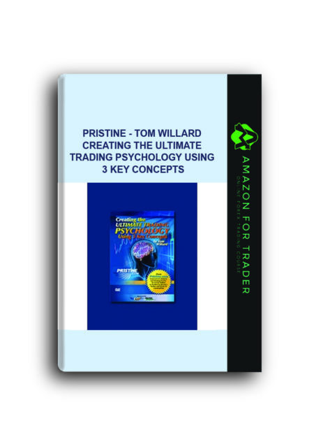 Pristine - Tom Willard - Creating The Ultimate Trading Psychology Using 3 Key Concepts