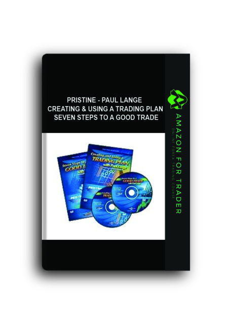 Pristine - Paul Lange - Creating & Using a Trading Plan + Seven Steps to a Good Trade