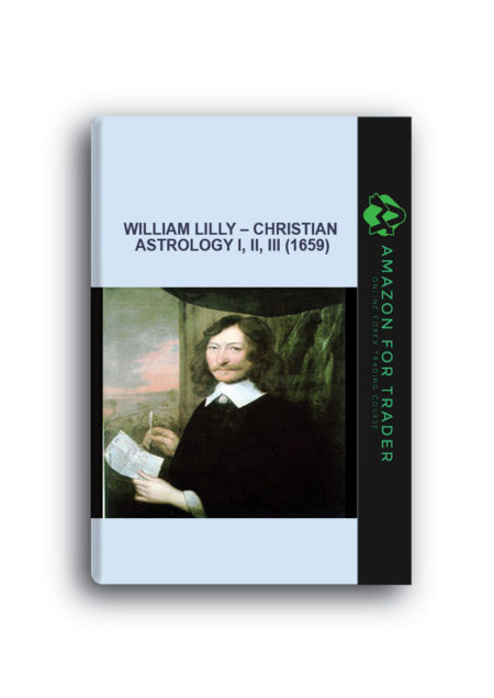 William Lilly – Christian Astrology I, II, III (1659)