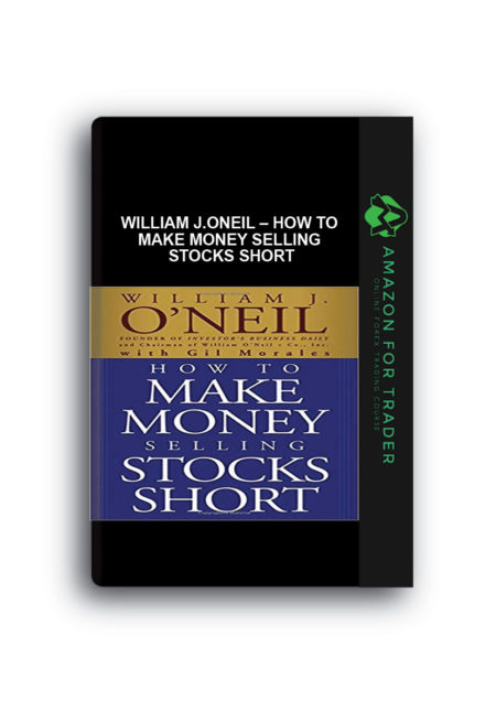 William J.ONeil – How to Make Money Selling Stocks Short