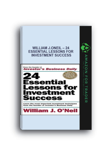 William J.ONeil – 24 Essential Lessons for Investment Success