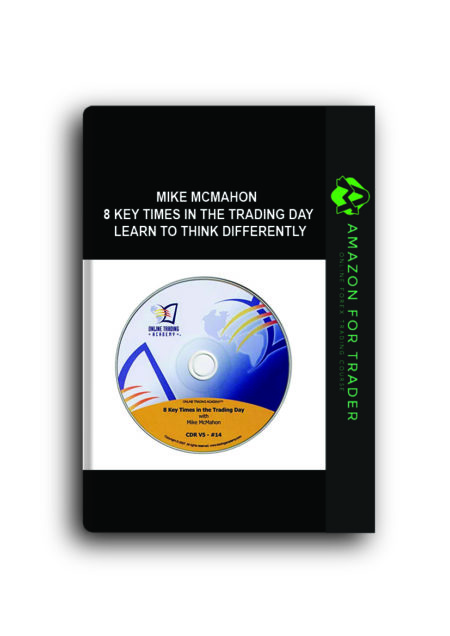 Mike McMahon - 8 Key Times in the Trading Day + Learn to Think Differently