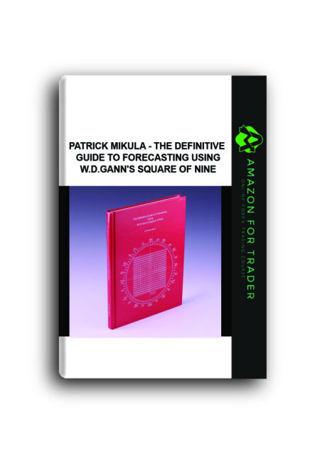 Patrick Mikula - The Definitive Guide to Forecasting Using W.D.Gann's Square of Nine