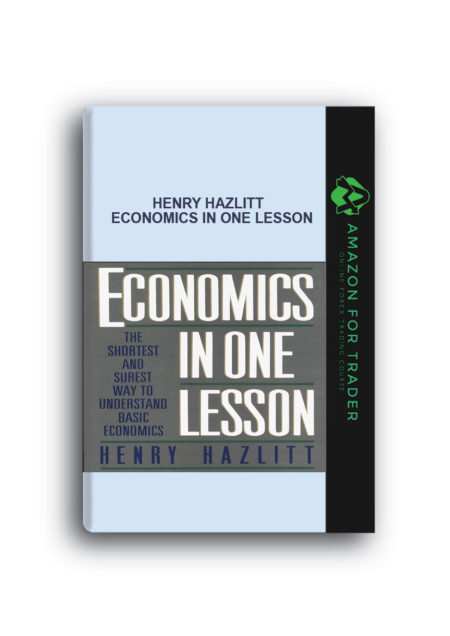 Henry Hazlitt – Economics in One Lesson