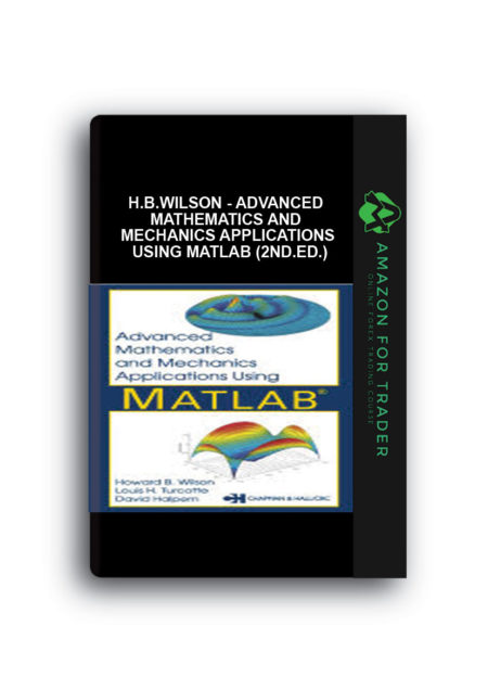 H.B.Wilson - Advanced Mathematics and Mechanics Applications Using MATLAB (2nd.Ed.)