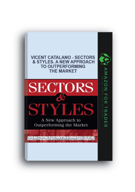 Vicent Catalano - Sectors & Styles. A New Approach to Outperforming the Market