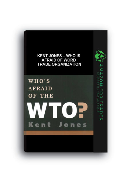 Kent Jones – Who is Afraid of Word Trade Organization