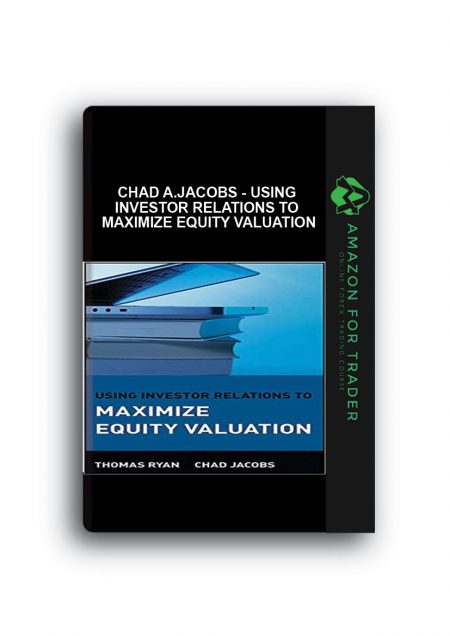 Thomas M.Ryan, Chad A.Jacobs - Using Investor Relations to Maximize Equity Valuation