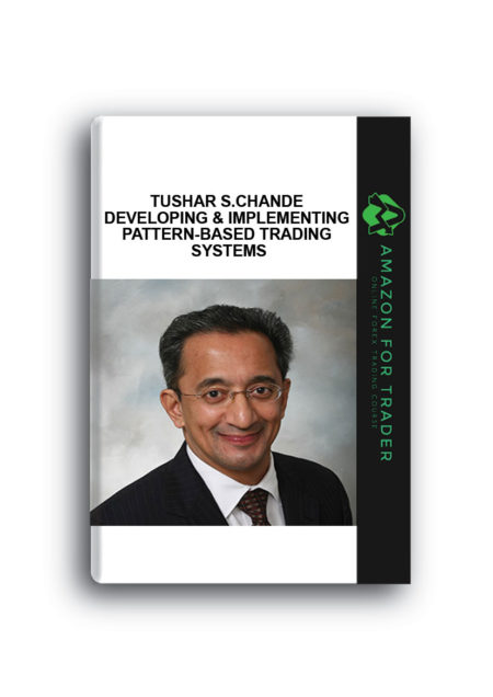 Tushar S.Chande – Developing & Implementing Pattern-Based Trading Systems