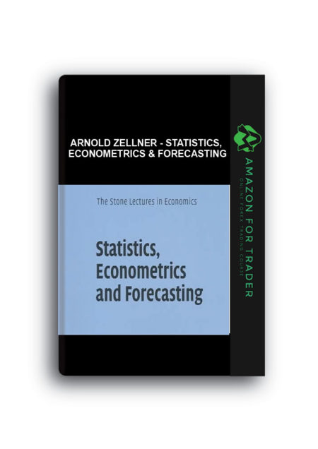 Arnold Zellner - Statistics, Econometrics & Forecasting