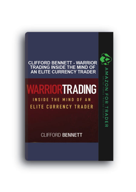 Clifford Bennett - Warrior Trading Inside the Mind of an Elite Currency Trader