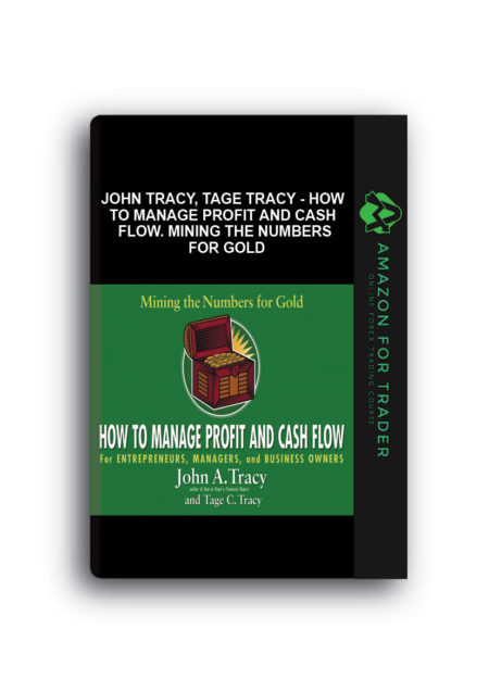 John Tracy, Tage Tracy - How to Manage Profit and Cash Flow. Mining the Numbers for Gold